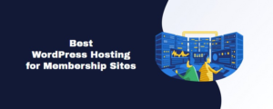 Best WordPress Hosting for Membership Sites